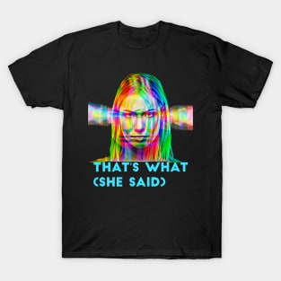 That's What (she said) T-Shirt